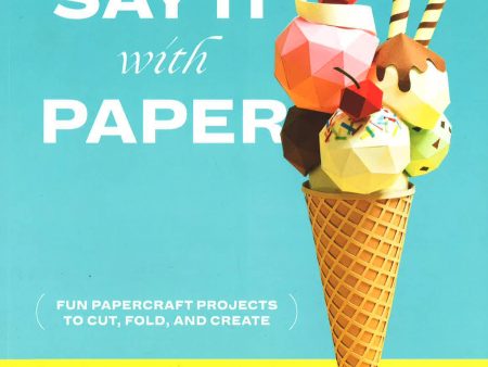 Say It With Paper: Fun Papercraft Projects To Cut, Fold And Create Online now